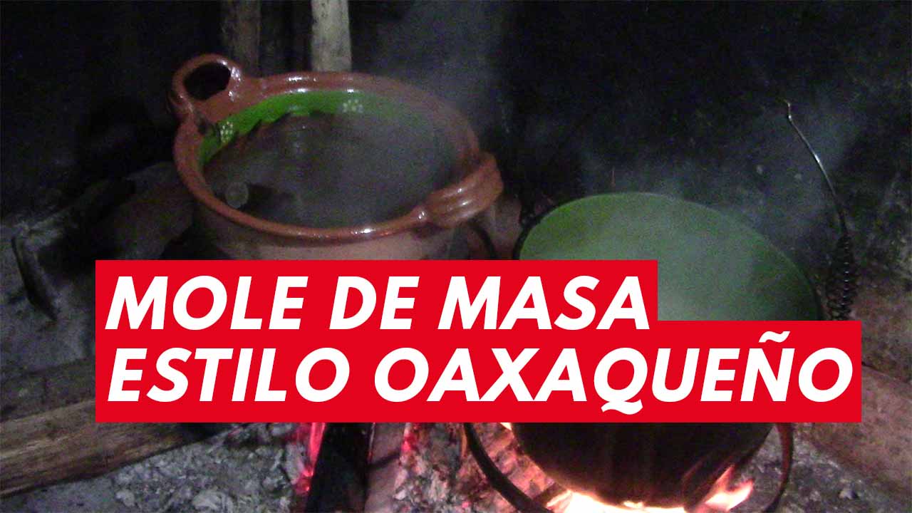 Receta milenaria de mole de masa con pollo de Oaxaca