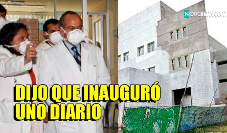 Calderón aseguró que construyó más de un hospital diario ¿Dónde están?